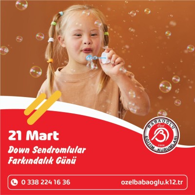 21 MART DOWN SENDROMLULAR FARKINDALIK GÜNÜ 21 MART DOWN SENDROMLULAR FARKINDALIK GÜNÜ